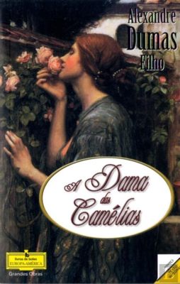 A Dama das Camélias: Uma História de Amor Proibido e Sacrifício!